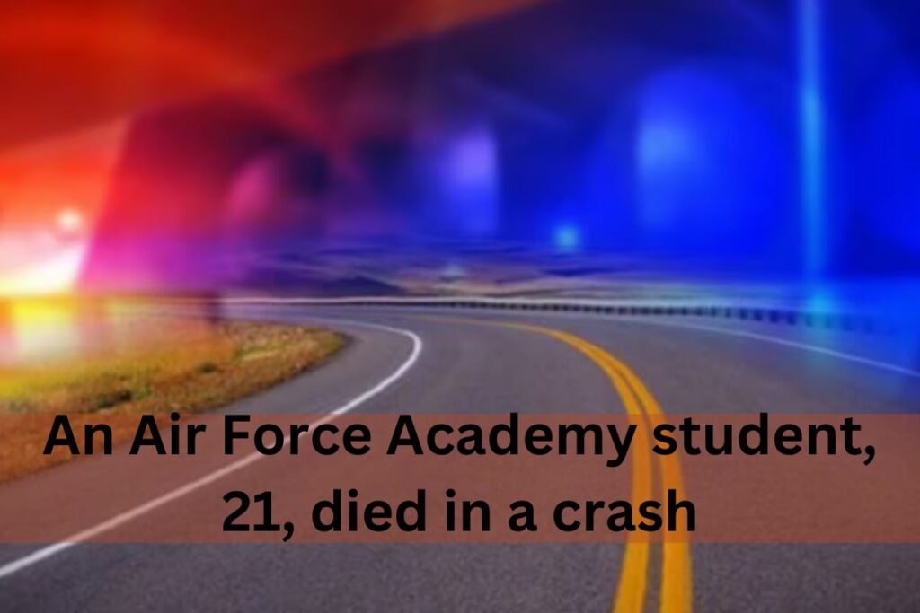 An Air Force Academy student, 21, died in a crash