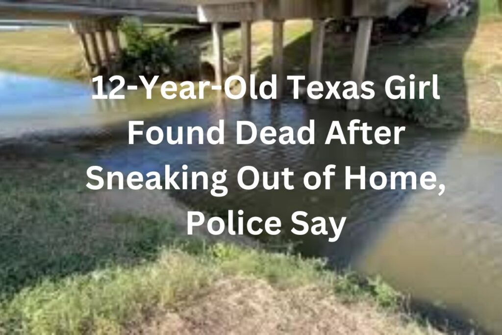 12-Year-Old Texas Girl Found Dead After Sneaking Out of Home, Police Say