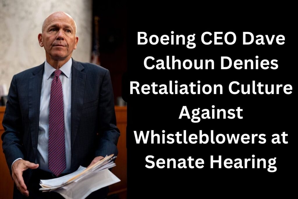 Boeing CEO Dave Calhoun Denies Retaliation Culture Against Whistleblowers at Senate Hearing