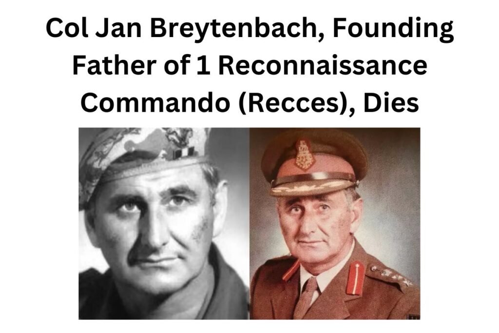 Col Jan Breytenbach, Founding Father of 1 Reconnaissance Commando (Recces), Dies