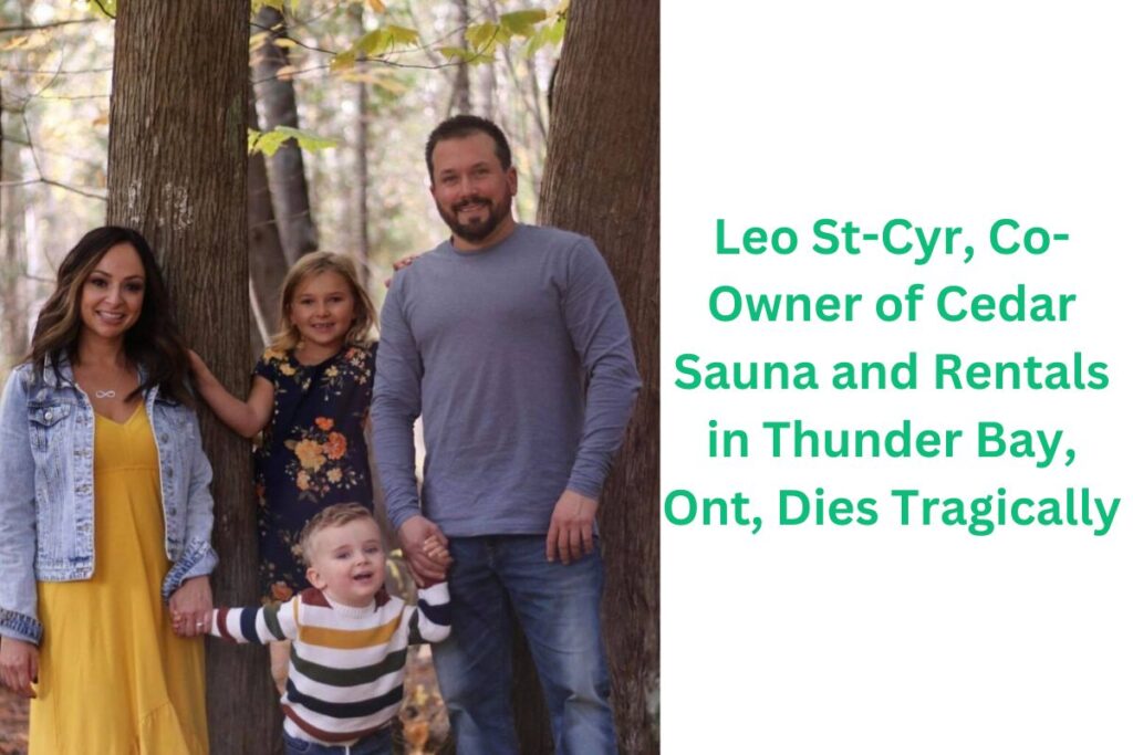 Leo St-Cyr, Co-Owner of Cedar Sauna and Rentals in Thunder Bay, Ont, Dies Tragically