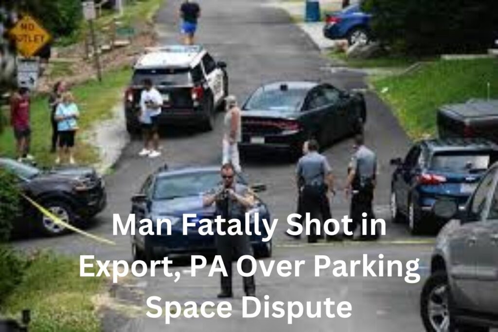 Man Fatally Shot in Export, PA Over Parking Space Dispute