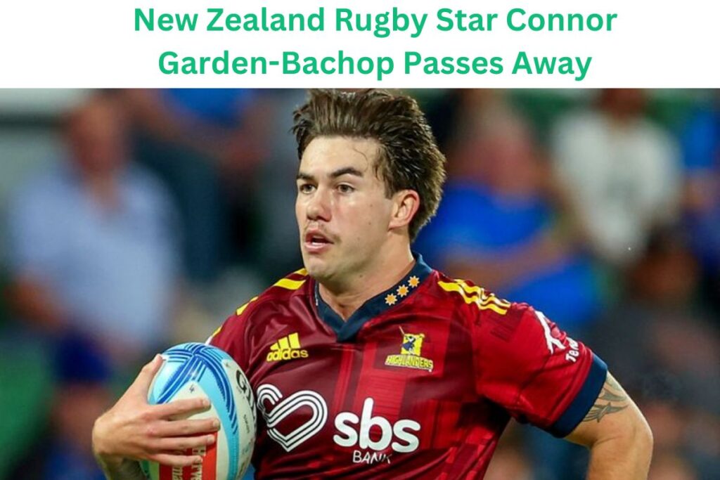 New Zealand Rugby Star Connor Garden-Bachop Passes Away