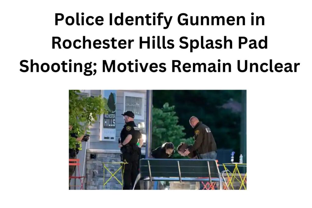 Police Identify Gunmen in Rochester Hills Splash Pad Shooting; Motives Remain Unclear