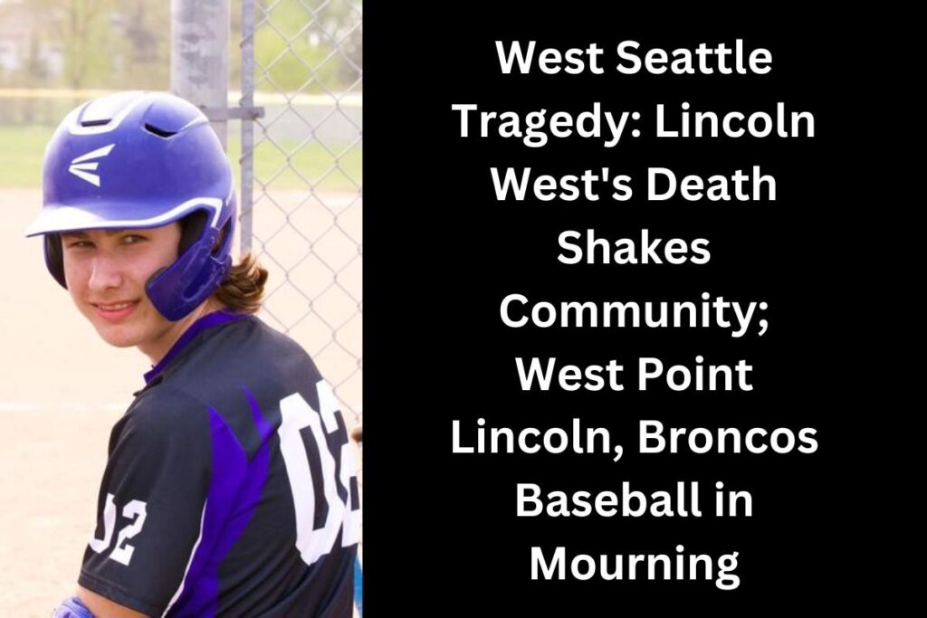 West Seattle Tragedy Lincoln West's Death Shakes Community; West Point Lincoln, Broncos Baseball in Mourning