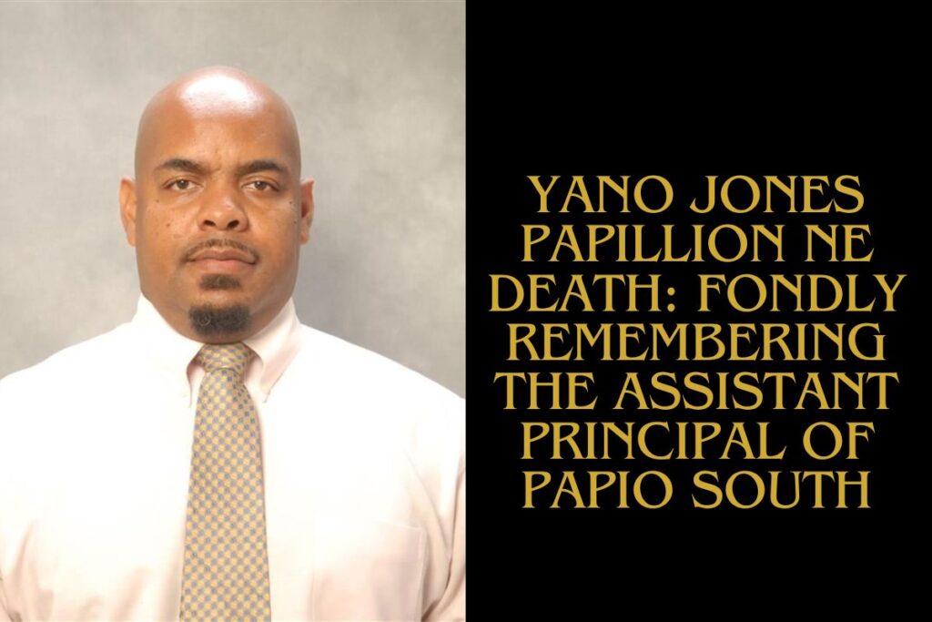 Yano Jones Papillion NE Death Fondly Remembering the Assistant Principal of Papio South