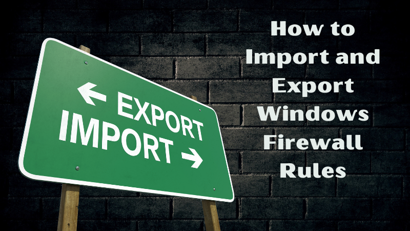 How to Import and Export Windows Firewall Rules: A Simple Guide