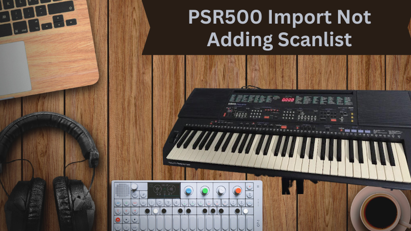 PSR500 Import Not Adding Scanlist