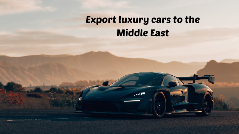 Export luxury cars to the Middle East